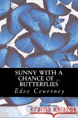 Sunny With a Chance of Butterflies Courtney, Edee 9781478285670 Createspace - książka