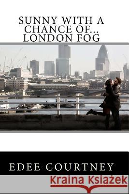 Sunny With a Chance of...London Fog Courtney, Edee 9781479236633 Createspace - książka