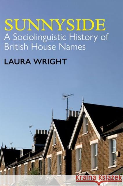 Sunnyside: A Sociolinguistic History of British House Names Laura Wright 9780197266557 Oxford University Press, USA - książka