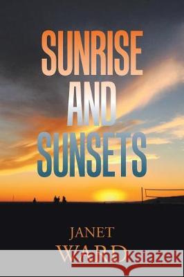 Sunrise and Sunsets Janet Ward 9781543447118 Xlibris - książka