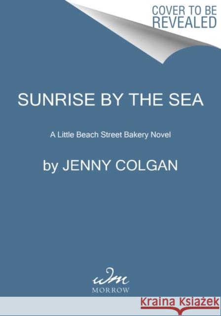 Sunrise by the Sea: A Little Beach Street Bakery Novel Jenny Colgan 9780063111660 William Morrow & Company - książka
