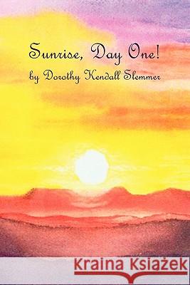 Sunrise, Day One! Dorothy Kendall Slemmer 9781439234259 Booksurge Publishing - książka