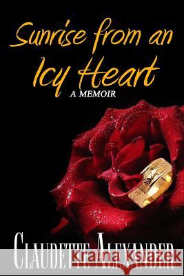 Sunrise from An Icy Heart: A Memoir Alexander, Claudette 9780993638619 Sabu Press - książka