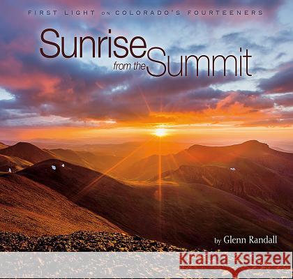 Sunrise from the Summit: First Light on Colorado's Fourteeners Glenn Randall Glenn Randall 9781560376200 Farcountry Press - książka