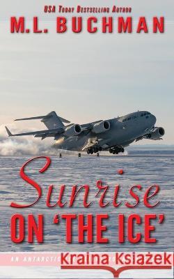 Sunrise on 'The Ice': an Antarctic romance story M L Buchman 9781637210178 Buchman Bookworks, Inc. - książka