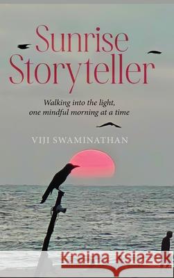 Sunrise Storyteller: Walking into the light, one mindful morning at a time Viji Swaminathan 9789390347971 White Falcon Publishing - książka