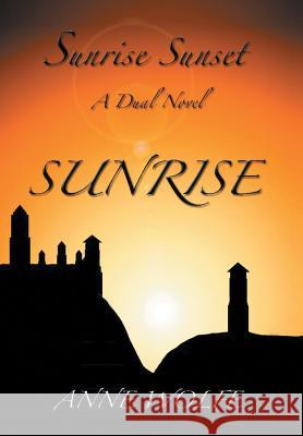 Sunrise, Sunset: A Dual Novel: Sunrise Wolfe, Anne 9781493101498 Xlibris Corporation - książka