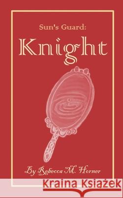 Sun's Guard: Knight Rebecca M Horner 9798771436906 Independently Published - książka