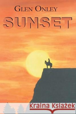 Sunset: A Historical Western Novel Onley, Glen 9780865343801 Sunstone Press - książka