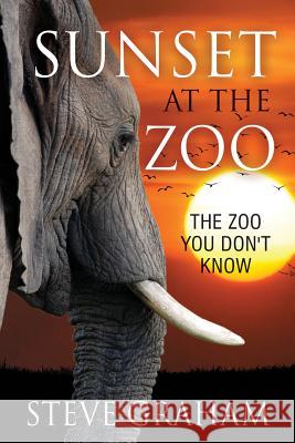 Sunset at the Zoo: The Zoo You Don't Know Steve Graham 9781941746271 Drawbaugh Publishing Group - książka