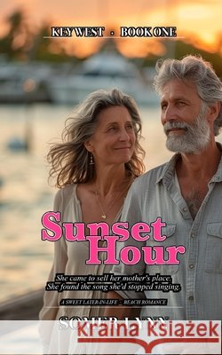 Sunset Hour: A Sweet Later-in-Life Beach Romance (Key West Book 1) Lynn, Somer 9798181594623 Independently Published - książka