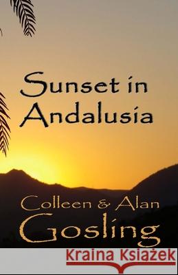 Sunset in Andalusia: Our Great Escape Gosling, Alan P. 9781463638443 Createspace - książka