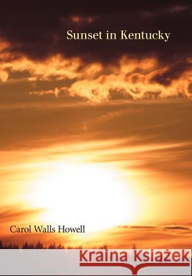 Sunset in Kentucky Carol Walls Howell 9781458203243 Abbott Press - książka