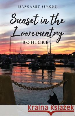 Sunset in the Lowcountry: Bohicket Margaret Simons   9781685153113 Palmetto Publishing - książka