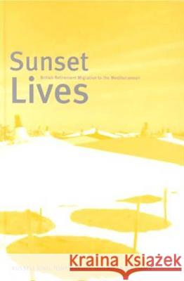 Sunset Lives: British Retirement Migration to the Mediterranean King, Russell 9781859733578 Berg Publishers - książka