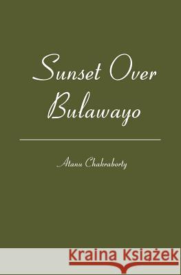 Sunset over Bulawayo Atanu Chakraborty 9781419665448 Booksurge Publishing - książka