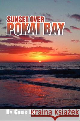 Sunset Over Pokai Bay Chris Lee 9781441507426 Xlibris Corporation - książka