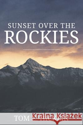 Sunset Over the Rockies Tom E. Hicklin 9781735482804 Tom E Hicklin - książka