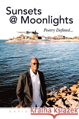 Sunsets @ Moonlights David W., Jr. Johnson 9781441510907 Xlibris Corporation - książka