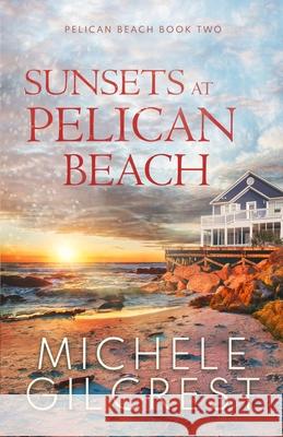 Sunsets At Pelican Beach Michele Gilcrest 9781953722010 Michele Gilcrest - książka