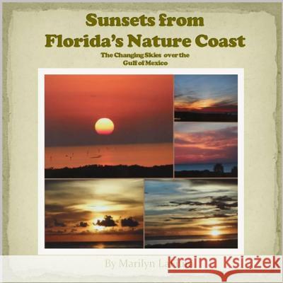 Sunsets from Florida's Nature Coast: The Changing Skies over the Gulf of Mexico Lafiura, Marilyn 9781537137117 Createspace Independent Publishing Platform - książka