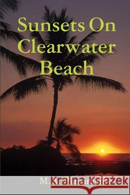 Sunsets on Clearwater Beach M.A. Planamente 9781312390560 Lulu.com - książka