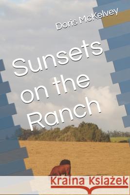 Sunsets on the Ranch Doris McKelvey 9798326753137 Independently Published - książka