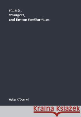 Sunsets, strangers, and far too familiar faces O'Donnell Hailey S. O'Donnell 9798405802879 Independently published - książka