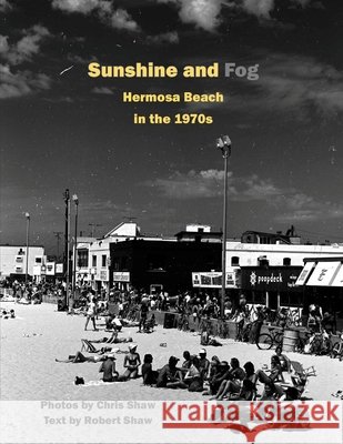 Sunshine and Fog: Hermosa Beach in the 1970s Shaw, Chris, Shaw, Robert 9798199160629 Independently Published - książka