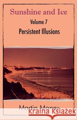 Sunshine and Ice Volume 7: Persistent Illusions Martin Money 9781780037783 New Generation Publishing - książka