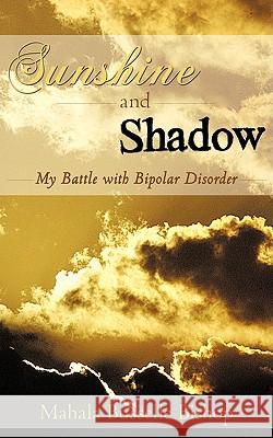 Sunshine and Shadow: My Battle with Bipolar Disorder Bishop, Mahala Busselle 9781440137402 iUniverse.com - książka