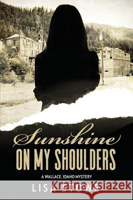 Sunshine On My Shoulders Stowe, Lisa 9781974099863 Createspace Independent Publishing Platform - książka
