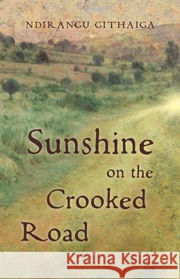 Sunshine on the Crooked Road Ndirangu Githaiga 9781735041797 Bon Esprit Books - książka