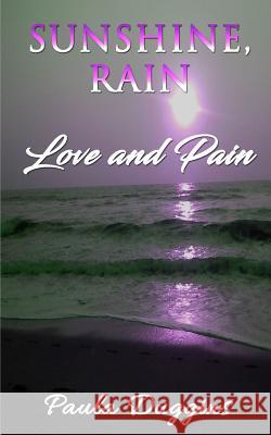 Sunshine, Rain: Love and Pain Paula Duggins 9780692071939 Paula Duggins - książka