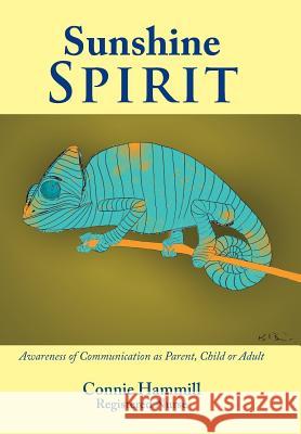 Sunshine Spirit: Awareness of Communication as Parent, Child or Adult Connie Hammill 9781504365499 Balboa Press - książka