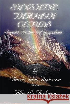 Sunshine Through Clouds: Sequel to Broken, Yet Triumphant Anderson, Aimee Filan 9780759660939 Authorhouse - książka