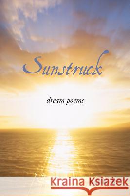 Sunstruck: Dream Poems B, Maria 9781450265300 iUniverse.com - książka