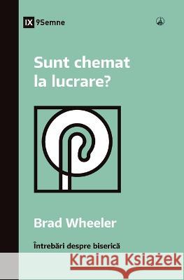 Sunt chemat la lucrare? (Am I Called to Ministry?) (Romanian) Brad Wheeler   9781960877192 9marks - książka