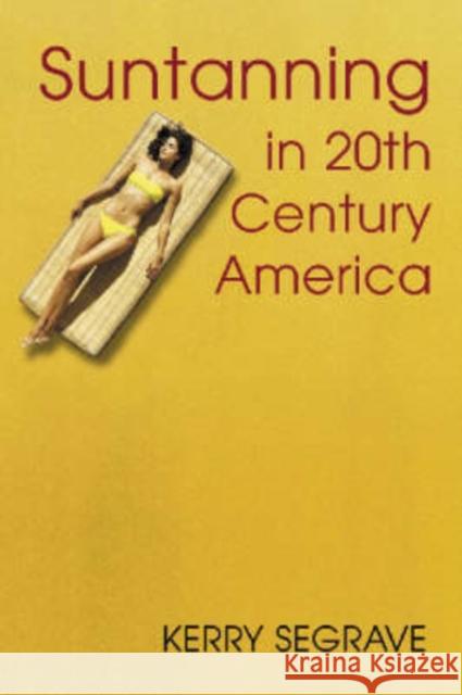 Suntanning in 20th Century America Kerry Segrave 9780786423941 McFarland & Company - książka