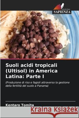 Suoli acidi tropicali (Ultisol) in America Latina: Parte I Tomita, Kentaro 9786208491666 Edizioni Sapienza - książka