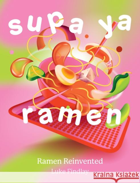 Supa Ya Ramen: Ramen Reinvented Luke Findlay 9780008602512 HarperCollins Publishers - książka