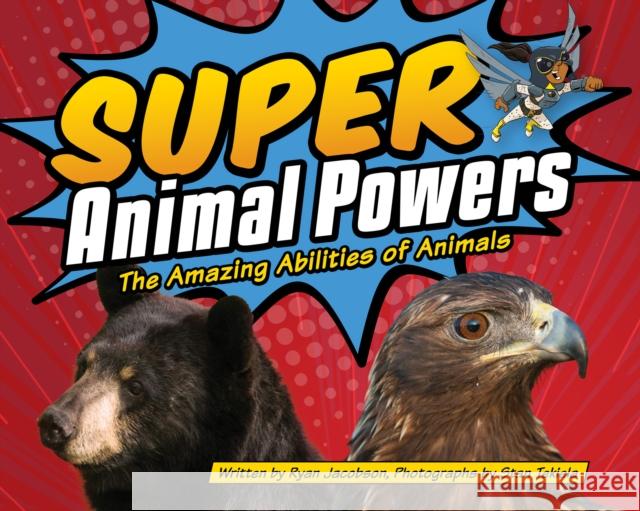 Super Animal Powers: The Amazing Abilities of Animals Ryan Jacobson Stan Tekiela 9781591936480 Adventure Publications - książka