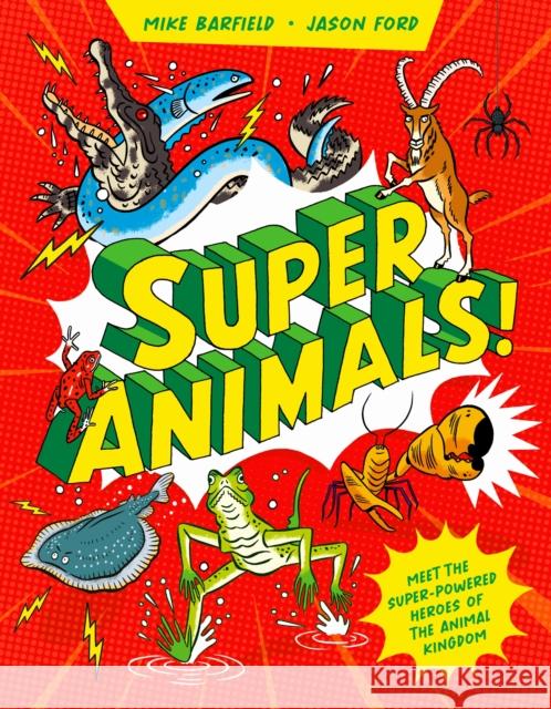 Super Animals!: Meet the superpowered heroes of the animal kingdom? Mike Barfield 9781510231184 Hachette Children's Group - książka