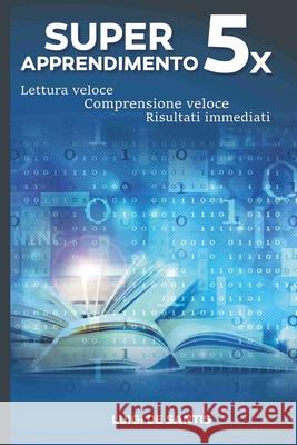 Super Apprendimento 5x: Lettura veloce, comprensione veloce, risultati immediati Luigi d 9781706902102 Independently Published - książka