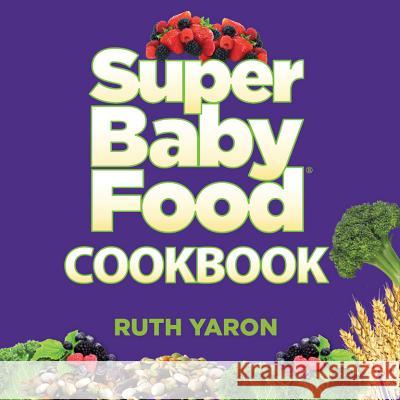 Super Baby Food Cookbook Ruth Yaron 9780996300025 F. J. Roberts Publishing Company - książka