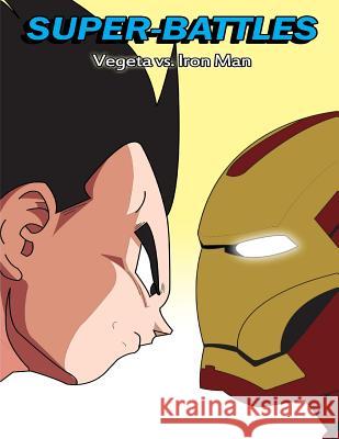 Super-Battles: Vegeta v/s Ironman Battles, Super -. 9781511576956 Createspace - książka