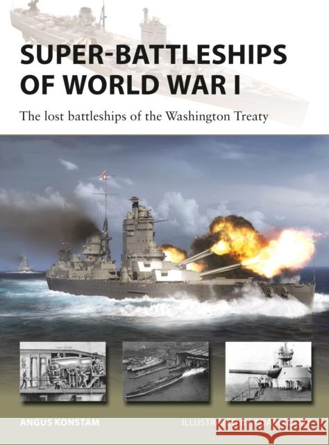 Super-Battleships of World War I: The lost battleships of the Washington Treaty Angus Konstam 9781472866905 Osprey Publishing (UK) - książka