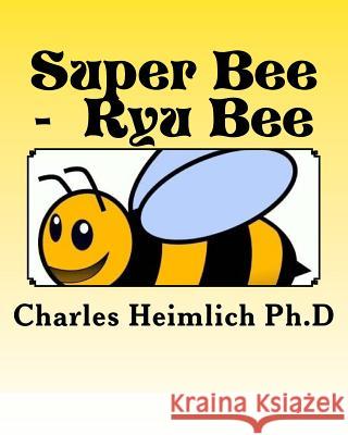Super Bee - Ryu Bee Dr Charles Heimlich 9781732197916 Books by Heimlich - książka
