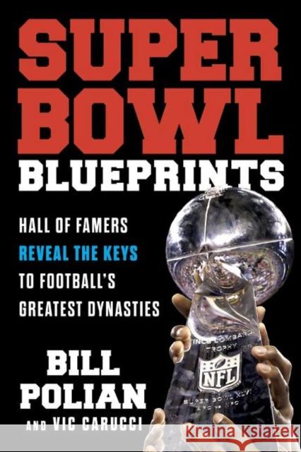 Super Bowl Blueprints: Hall of Famers Reveal the Keys to Football's Greatest Dynasties Bill Polian Vic Carucci 9781629378893 Triumph Books (IL) - książka