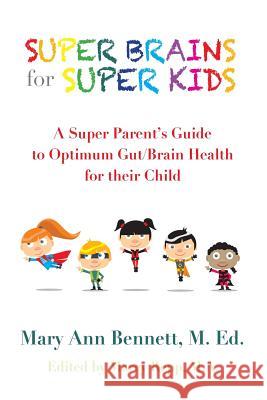 Super Brains for Super Kids: A Super Parent's Research Based Resource Mary Ann Bennett 9781523478743 Createspace Independent Publishing Platform - książka